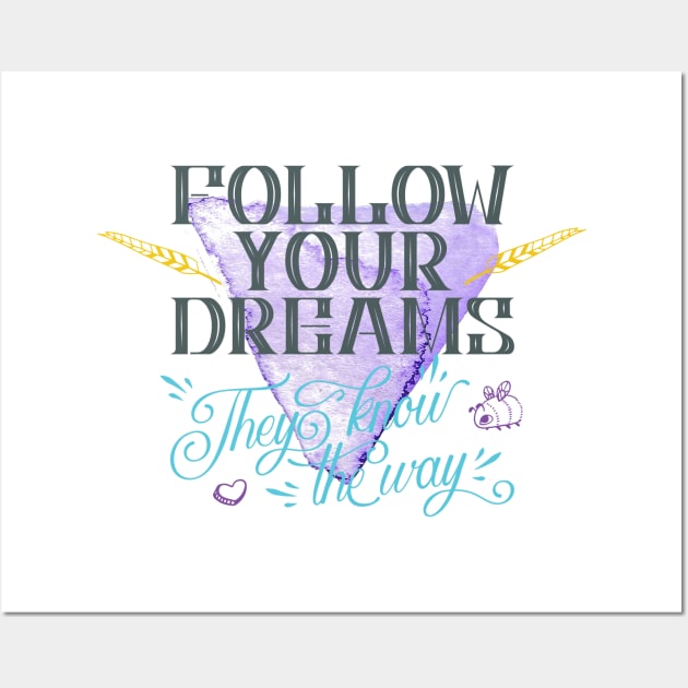 Follow your dreams they know the way Wall Art by NJORDUR